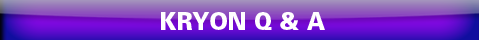 Kryon Q and A
